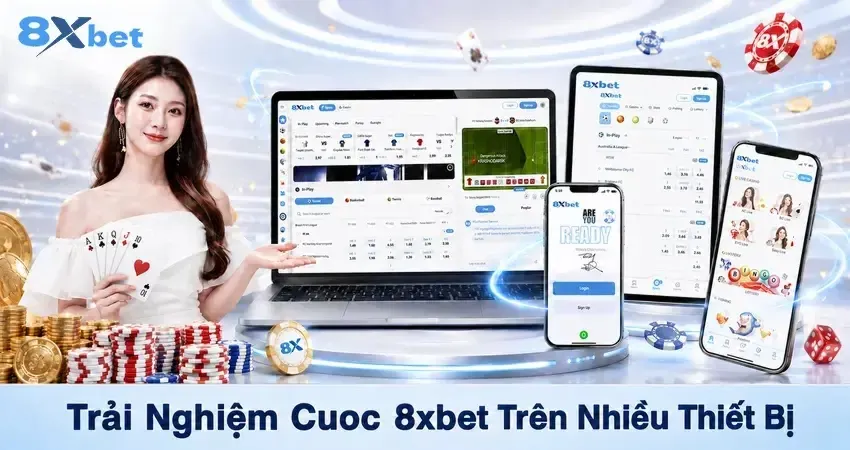 Trải Nghiệm Cuoc 8xbet Trên Nhiều Thiết Bị